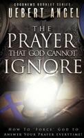 The Prayer that God cannot ignore: How to force God to answer your prayer everytime 0995749906 Book Cover