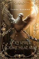 Holy Spirit, Come Heal Me 1961186004 Book Cover