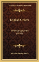 English Orders: Whence Obtained 1120616514 Book Cover