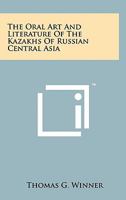 The Oral Art and Literature of the Kazakhs of Russian Central Asia 1258153599 Book Cover