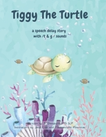 Tiggy The Turtle: speech delay and /t & g/ speech sounds B0B1CSJTNY Book Cover