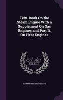 Text-Book on the Steam Engine With a Supplement on Gas Engines and Part II on Heat Engines 1016246862 Book Cover