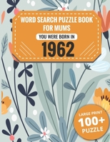 Born In 1962: Word Search Book For Mums: Large Print 100+ Word Search Puzzles Book Gift For Senior Women Mums And Grandma One Puzzle Per Page (2300+ Random Words) Vol.43 B09TDPL2W1 Book Cover