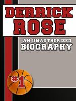 Derrick Rose: An Unauthorized Biography 1619843722 Book Cover