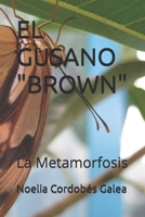 EL GUSANO "BROWN": La Metamorfosis (Spanish Edition) B0GR8LBZGR Book Cover