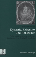 Dynastie, Kaiseramt Und Konfession: Politik Und Ordnungsvorstellungen Ferdinands II. Im Dreißigjährigen Krieg 3506767275 Book Cover
