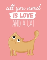 All You Need Is Love And A Cat: Wide Ruled Composition Notebook Journal - 110 Pages ( 8.5"x11" ) Funny Blank Lined Journal Notebook - Gift For Cat Lovers 166171451X Book Cover