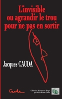 L'invisible - ou agrandir le trou pour ne pas en sortir (French Edition) 2384063499 Book Cover