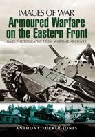 Armoured Warfare on the Eastern Front: Rare Photographs from Wartime Archives 1848842805 Book Cover