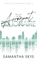 The Arrogant Billionaire: An Opposites Attract Single Mom Billionaire Romance (The Baltimore Boys) 0645989762 Book Cover