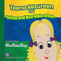 Teena Maureen and Yellow and Blue Make Green 1665577169 Book Cover