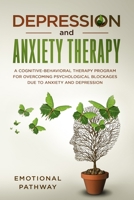Depression and Anxiethy Therapy for Teens: A Cognitive-Behavioral Therapy Program for Overcoming Psychological Blockages Due to Anxiety and Depression 1082511714 Book Cover