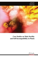 Case Studies on Male Sterility and Self-Incompatibility in Plants 9999334482 Book Cover