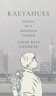 Kaeyahues: Shades of a Monsoon Flower B0F25CCBF5 Book Cover