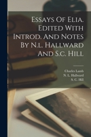 Essays of Elia. Edited with Introd. and Notes by N.L. Hallward and S.C. Hill 1017498792 Book Cover