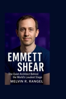 EMMETT SHEAR: The Quiet Architect Behind the World’s Loudest Stage B0FPMCBCRK Book Cover