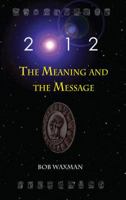 2012: The Meaning and the Message 1557788901 Book Cover