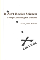 It Ain't Rocket Science: College Counseling for Everyone 0359639453 Book Cover