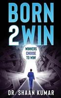 Born2Win: Winners choose to win! 1463645929 Book Cover