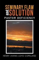 Seminary Flaw and Solution: Pastor Deficiency 1546245073 Book Cover