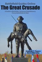 The Great Crusade: A Guide to World War I American Expeditionary Forces Battlefields & Sites (Battlefield Guides Online, #3) 0997110511 Book Cover