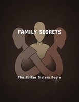 Family Secrets: The Parker Sisters Begin B0FQ5722M9 Book Cover