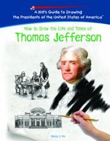 How To Draw The Life And Times Of Thomas Jefferson (Kid's Guide to Drawing the Presidents of the United States of America) 1404229809 Book Cover