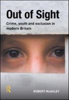 Out of Sight: Crime, youth and exclusion in modern Britain 1138861510 Book Cover
