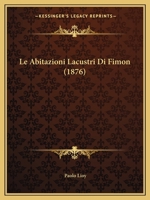 Le Abitazioni Lacustri Di Fimon (1876) 1294123157 Book Cover