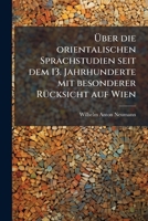 Über die orientalischen Sprachstudien seit dem 13. Jahrhunderte mit besonderer Rücksicht auf Wien 1171541406 Book Cover