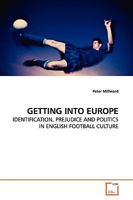 GETTING INTO EUROPE: IDENTIFICATION, PREJUDICE AND POLITICS IN ENGLISH FOOTBALL CULTURE 3639147871 Book Cover