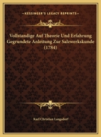 Vollstandige Auf Theorie Und Erfahrung Gegrundete Anleitung Zur Salzwerkskunde 374113399X Book Cover