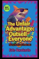 The Unfair Advantage: Outsell Everyone: Based on the Principles of Sabri Suby B0FSX6YNB8 Book Cover