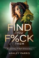 Find You F%ck Them: A Journey of Self-Discovery 0578366274 Book Cover