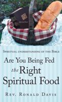 Are You Being Fed The Right Spiritual Food: Spiritual understanding of the bible 1449784194 Book Cover