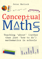 Conceptual Maths: Teaching 'about' (rather than just 'how to do') mathematics in schools 1785835998 Book Cover