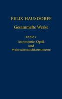 Felix Hausdorff - Gesammelte Werke Band 5: Astronomie, Optik und Wahrscheinlichkeitstheorie 3540306242 Book Cover