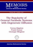 The Regularity of General Parabolic Systems with Degenerate Diffusion. Verena Bgelein, Frank Duzaar, Giuseppe Mingione 0821889753 Book Cover