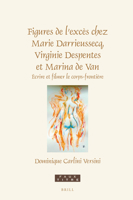 Figures De L’excès Chez Marie Darrieussecq, Virginie Despentes Et Marina De Van: Le Corps-frontière 9004532587 Book Cover