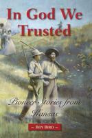 In god we trusted: pioneer stories from Kansas 1939054206 Book Cover