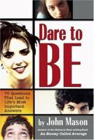 Dare to Be: 70 Questions That Lead to Life's Most Important Answers 0882701533 Book Cover