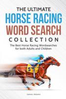 The Ultimate Horse Racing Word Search Collection: The Best Horse Racing Wordsearches for both Adults and Children 1090874782 Book Cover