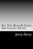 All The Boys & Girls Are Going Home: Stories and Times of Jerry Perry 1492743852 Book Cover