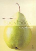 Jane Clarke's Bodyfoods Cookbook: Recipes for Life 0304354643 Book Cover