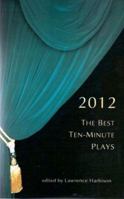 The Best Ten-Minute Plays 2012 (Contemporary Playwrights Series) 1575257939 Book Cover
