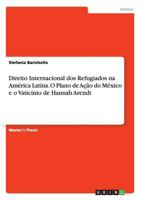 Direito Internacional dos Refugiados na Am�rica Latina. O Plano de A��o do M�xico e o Vatic�nio de Hannah Arendt 3668169152 Book Cover