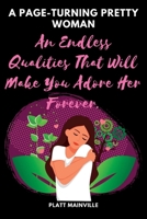 A PAGE-TURNING PRETTY WOMAN: An Endless Qualities That Will Make You Adore Her Forever. B0BHS1PL5Q Book Cover