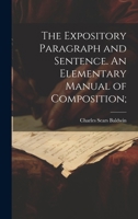 The Expository Paragraph and Sentence. An Elementary Manual of Composition; 1021887919 Book Cover