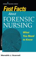 Fast Facts About Forensic Nursing: What You Need To Know 0826138667 Book Cover