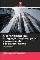 A contribuição da integração regional para o processo de desenvolvimento: caso da CEMAC 6206090078 Book Cover